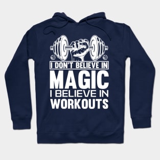 I don't believe in magic, I believe in workouts t-shirt Hoodie